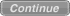 Continue (Disabled)